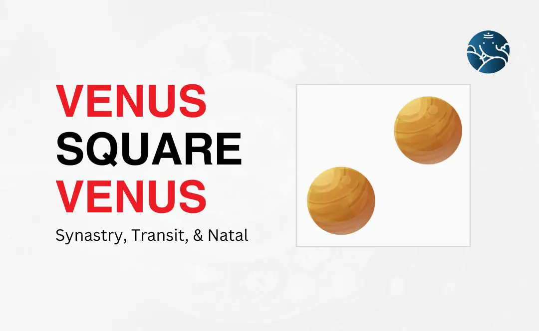 Venus Square Venus Transit: Navigating Love and Relationships During This Time